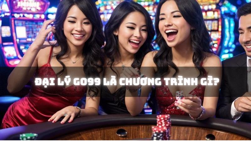 Đại lý Go99 là chương trình hợp tác hấp dẫn giúp bạn kiếm tiền khủng