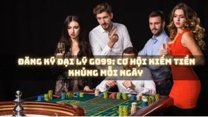 Đăng Ký Đại Lý Go99: Cơ Hội Kiếm Tiền Khủng Mỗi Ngày 